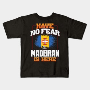 Madeiran Flag  Have No Fear The Madeiran Is Here - Gift for Madeiran From Madeira Kids T-Shirt